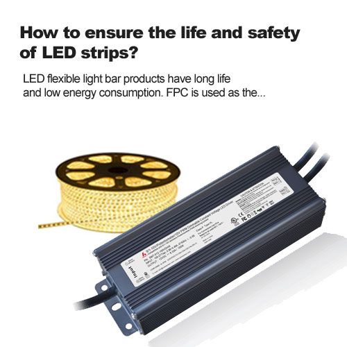 How to ensure the life and safety of LED strips?