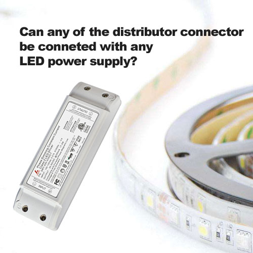 Can any of the distributor connector be conneted with any LED power supply?