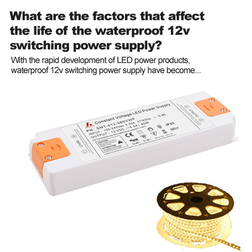 What are the factors that affect the life of the waterproof 12v switching power supply?