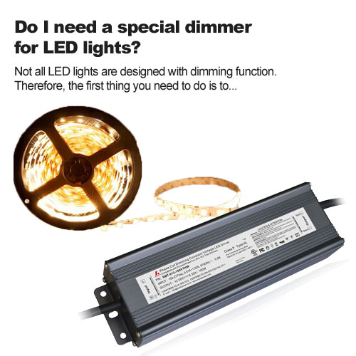 Do I need a special dimmer for LED lights?