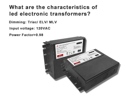 What are the characteristics of led electronic transformers?