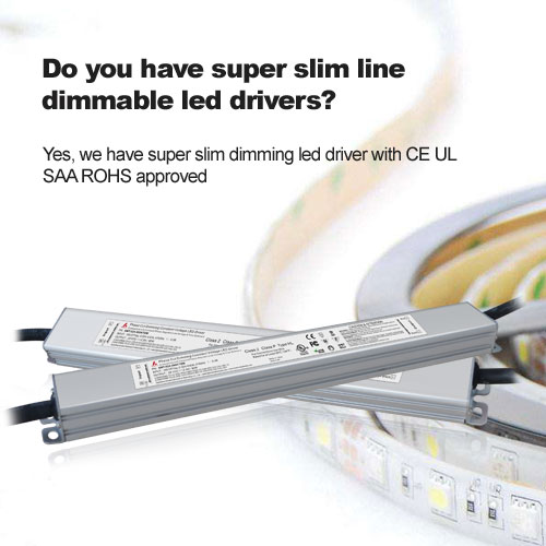 Do you have super slim line dimmable led drivers?