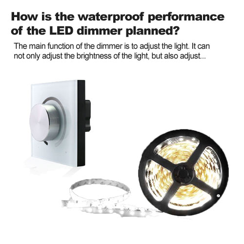 How is the waterproof performance of the LED dimmer planned?