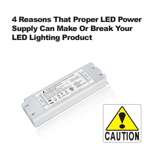 4 Reasons That Proper LED Power Supply Can Make Or Break Your LED Lighting Product