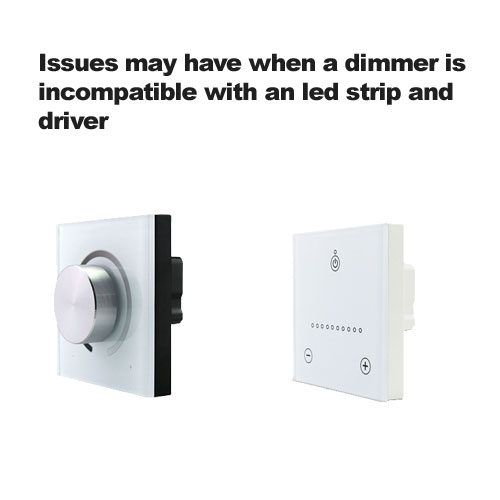 Issues may have when a dimmer is incompatible with an led strip and driver