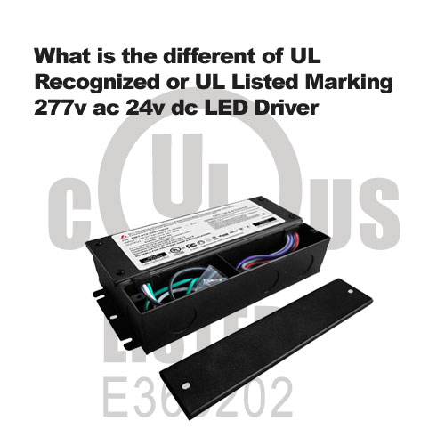 What is the different of UL Recognized or UL Listed Marking 277v ac 24v dc LED Driver?