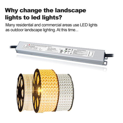 Why change the landscape lights to led lights?