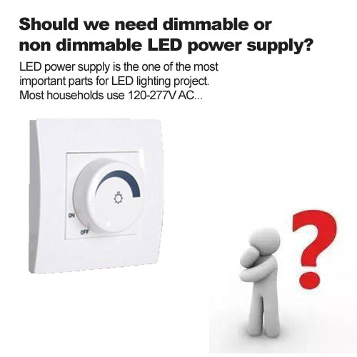 Should we need dimmable or non dimmable LED power supply?