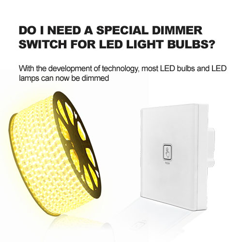 DO I NEED A SPECIAL DIMMER SWITCH FOR LED LIGHT BULBS?