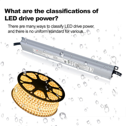 What are the classifications of LED drive power?