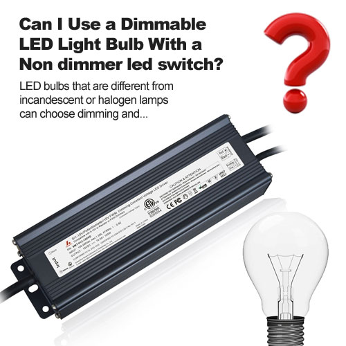 Can I Use a Dimmable LED Light Bulb With a Non dimmer led switch?